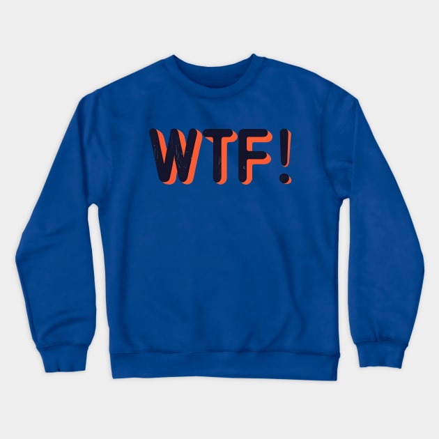 WTF Crewneck Sweatshirt by NomiCrafts